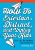 How_to_entertain__distract__and_unplug_your_kids
