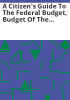 A_citizen_s_guide_to_the_federal_budget__budget_of_the_United_States_government