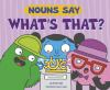 Nouns_say__what_s_that__