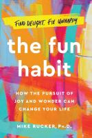 The_fun_habit__how_the_pursuit_of_joy_and_wonder_can_change_your_life