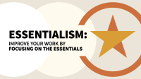 Essentialism__Improve_Your_Work_by_Focusing_on_the_Essentials__Blinkist_Summary_