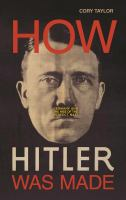 How_Hitler_was_made