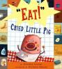 _Eat___cried_little_pig