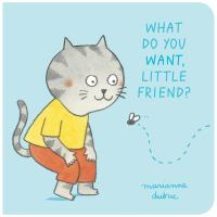 What_do_you_want__little_friend_
